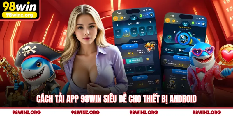 Cách tải app 98win siêu dễ cho thiết bị Android