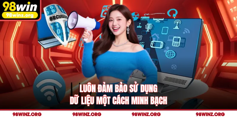 Luôn đảm bảo sử dụng dữ liệu một cách minh bạch
