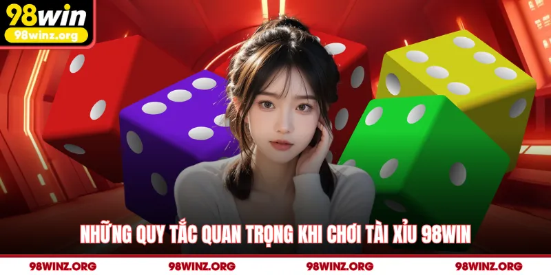 Những quy tắc quan trọng khi chơi tài xỉu 98win