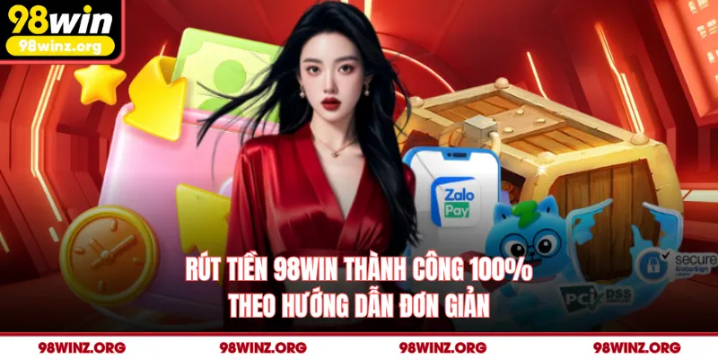 Rút Tiền 98win - Thành Công 100% Theo Hướng Dẫn Đơn Giản